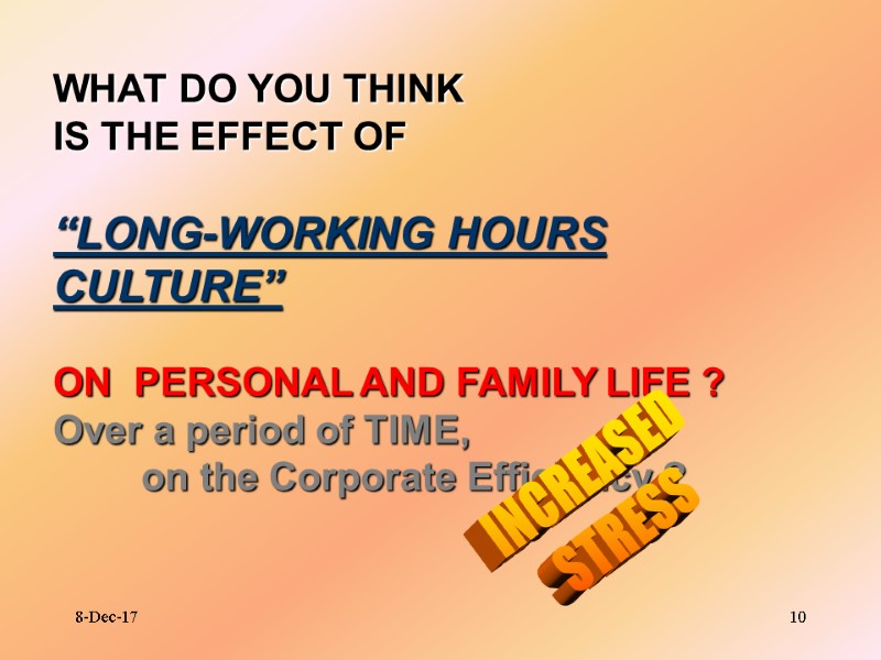 8-Dec-17 10 WHAT DO YOU THINK  IS THE EFFECT OF   “LONG-WORKING